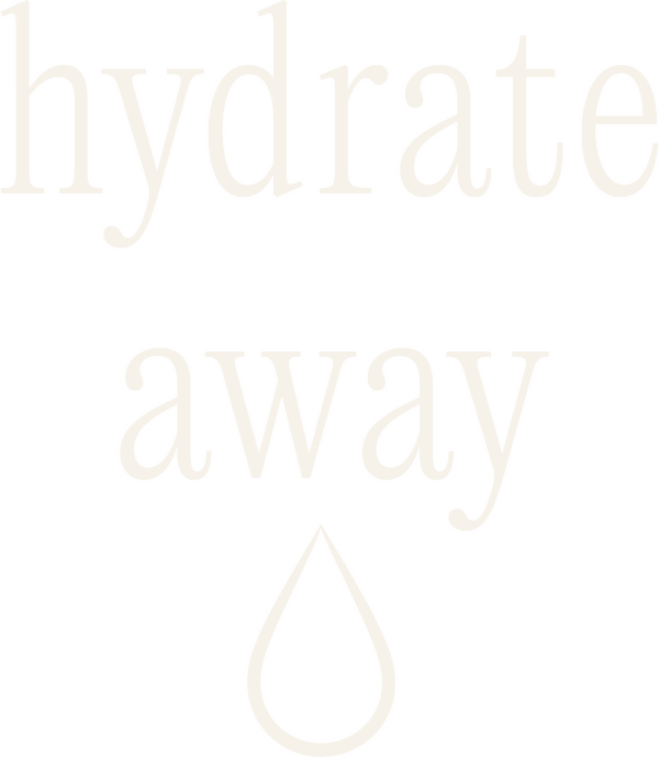 Hydrate away